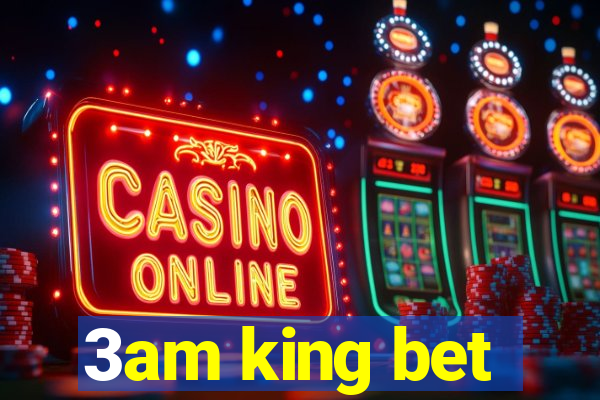 3am king bet
